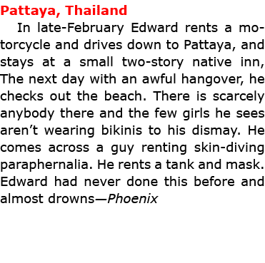 Pattaya, Thailand In late February Edward rents a motorcycle and drives down to Pattaya, and stays at a small two st...