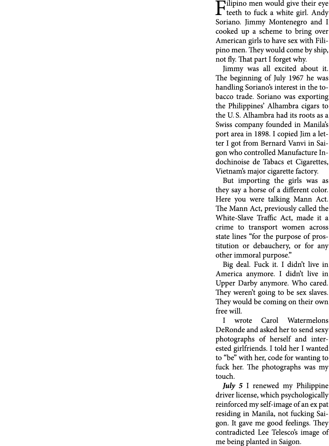 Filipino men would give their eye teeth to fuck a white girl. ﻿Andy Soriano. ﻿Jimmy Montenegro and I cooked up a sche...