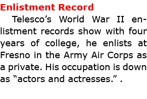 Enlistment Record Telesco’s ﻿World War II enlistment records show with four years of college, he enlists at Fresno in...