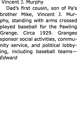  Vincent J. Murphy Dad’s first cousin, son of Pa’s brother Mike, Vincent J. Murphy, standing with arms crossed played...