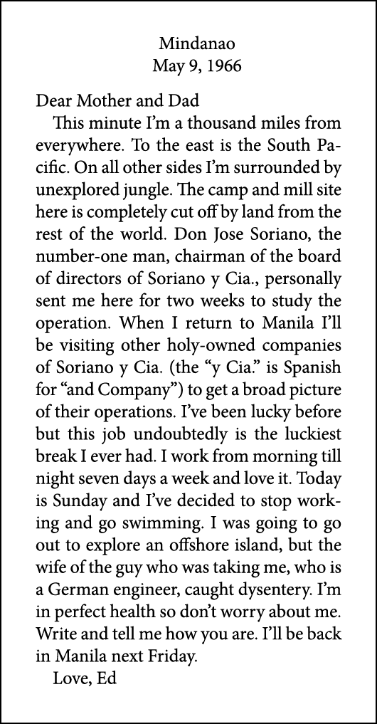 Mindanao May 9, 1966 Dear Mother and Dad This minute I’m a thousand miles from everywhere. To the east is the South P...