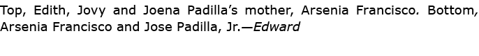 Top, ﻿Edith, Jovy and Joena Padilla’s mother, ﻿Arsenia Francisco. Bottom, ﻿Arsenia Francisco and ﻿Jose Padilla, Jr.—E...