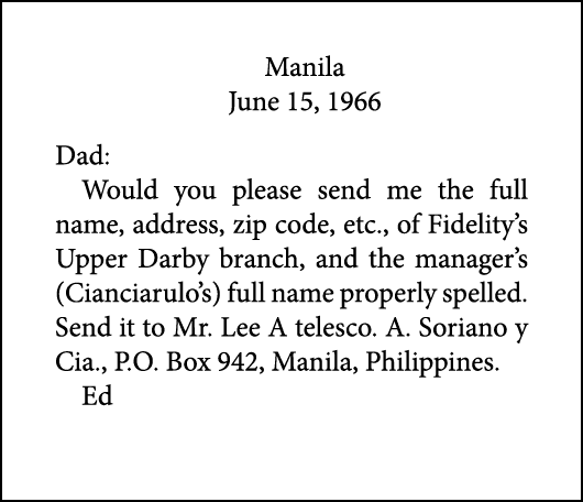 Manila June 15, 1966 Dad: Would you please send me the full name, address, zip code, etc., of Fidelity’s Upper Darby ...