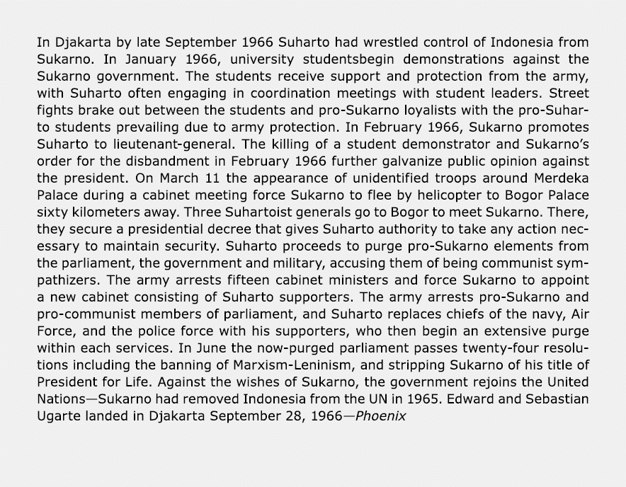 In Djakarta by late September 1966 Suharto had wrestled control of ﻿Indonesia from Sukarno. In January 1966, universi...