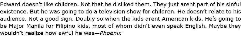 Edward doesn’t like children. Not that he disliked them. They just arent part of his sinful existence. But he was goi...