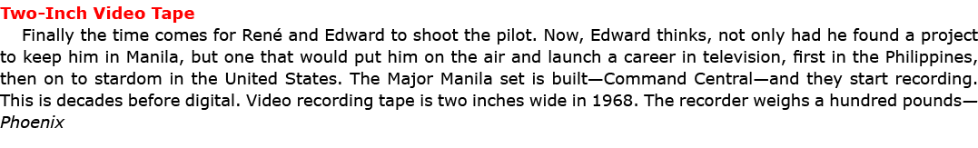 Two Inch Video Tape Finally the time comes for Ren and Edward to shoot the pilot. Now, Edward thinks, not only had h...