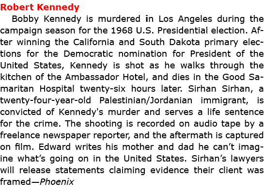 Robert Kennedy ﻿Bobby Kennedy is murdered in ﻿Los Angeles during the campaign season for the 1968 U.S. Presidential e...