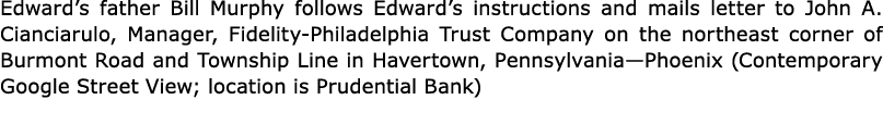 Edward’s father Bill Murphy follows Edward’s instructions and mails letter to ﻿John A. Cianciarulo, Manager, ﻿Fidelit...