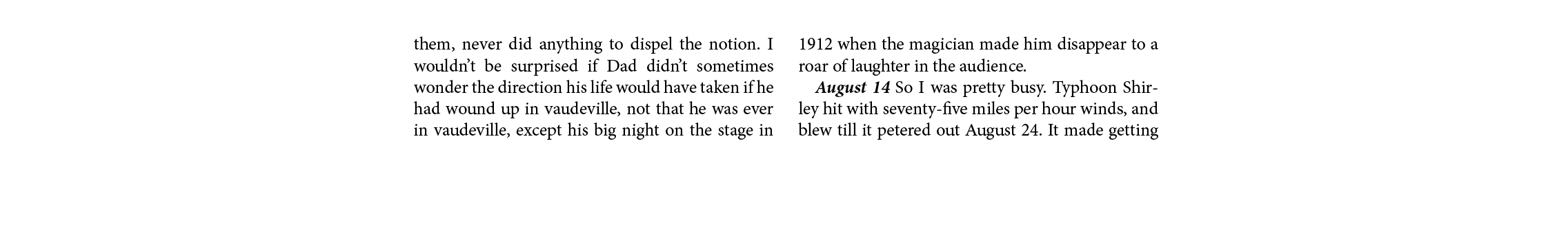 them, never did anything to dispel the notion. I wouldn’t be surprised if Dad didn’t sometimes wonder the direction h...