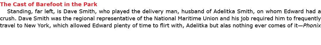 The Cast of ﻿Barefoot in the Park Standing, far left, is Dave Smith, who played the delivery man, husband of Adelitka...