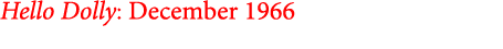 Hello Dolly: December 1966