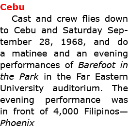 Cebu Cast and crew flies down to ﻿Cebu and Saturday September 28, 1968, and do a matinee and an evening performances ...