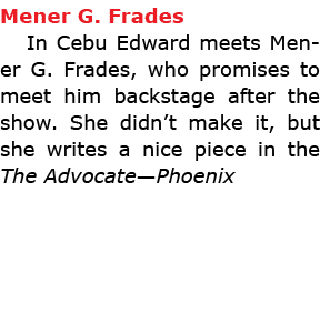 Mener G. Frades In ﻿Cebu Edward meets ﻿Mener G. Frades, who promises to meet him backstage after the show. She didn’...