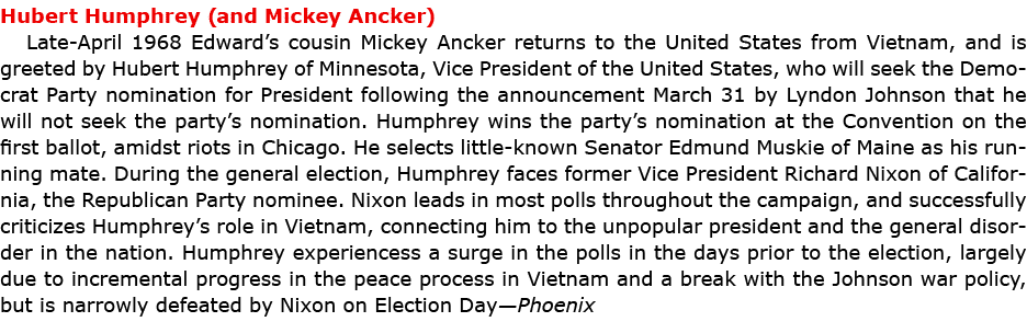 Hubert Humphrey (and Mickey Ancker) Late April 1968 Edward’s cousin Mickey Ancker returns to the United States from ...