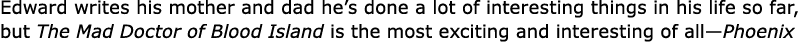 Edward writes his mother and dad he’s done a lot of interesting things in his life so far, but The ﻿Mad Doctor of Blo...