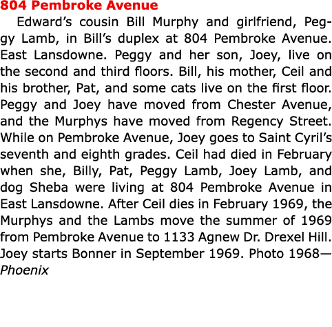 804 Pembroke Avenue Edward’s cousin ﻿Bill Murphy and girlfriend, ﻿Peggy Lamb, in Bill’s duplex at 804 Pembroke Avenue...