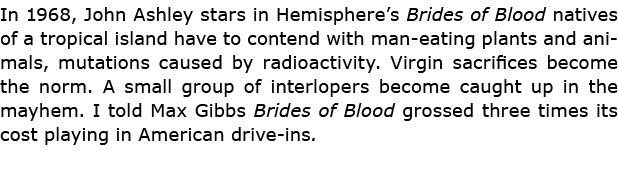 In 1968, ﻿John Ashley stars in Hemisphere’s Brides of Blood natives of a tropical island have to contend with man eat...