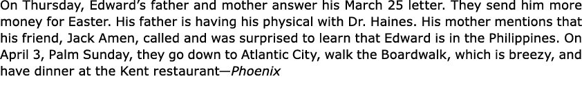On Thursday, Edward’s father and mother answer his March 25 letter. They send him more money for Easter. His father i...