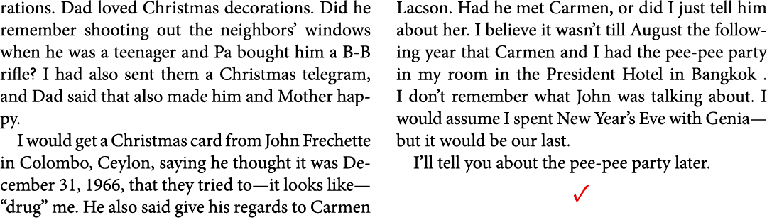 rations. Dad loved ﻿Christmas decorations. Did he remember shooting out the neighbors’ windows when he was a teenager...