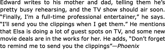 Edward writes to his mother and dad, telling them he’s pretty busy rehearsing, and the TV show should air soon. “Fina...