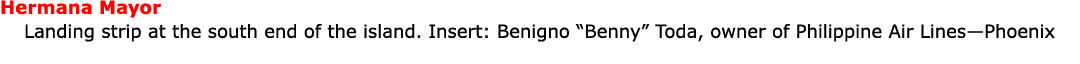 Hermana Mayor Landing strip at the south end of the island. Insert: Benigno “Benny” Toda, owner of ﻿Philippine Air L...