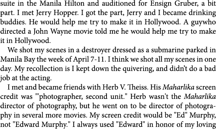 suite in the ﻿Manila Hilton and auditioned for ﻿Ensign Gruber, a bit part. I met ﻿Jerry Hopper. I got the part, Jerry...