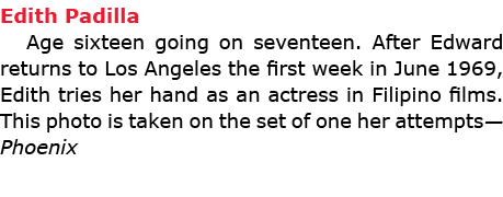 ﻿Edith Padilla Age sixteen going on seventeen. After Edward returns to ﻿Los Angeles the first week in June 1969, ﻿Ed...