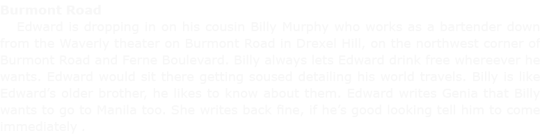 Burmont Road Edward is dropping in on his cousin Billy Murphy who works as a bartender down from the Waverly theater ...