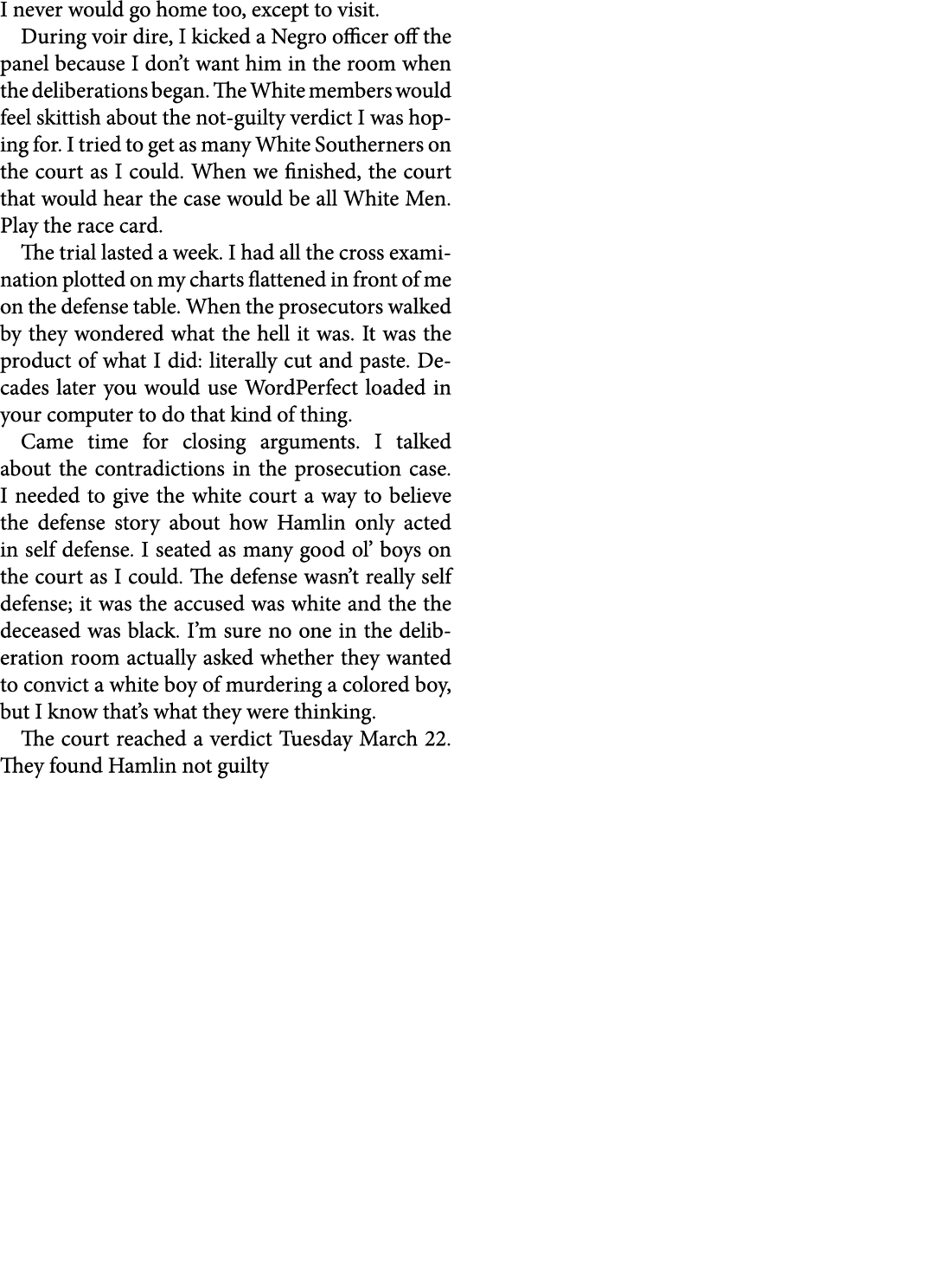 I never would go home too, except to visit. During voir dire, I kicked a Negro officer off the panel because I don’t ...