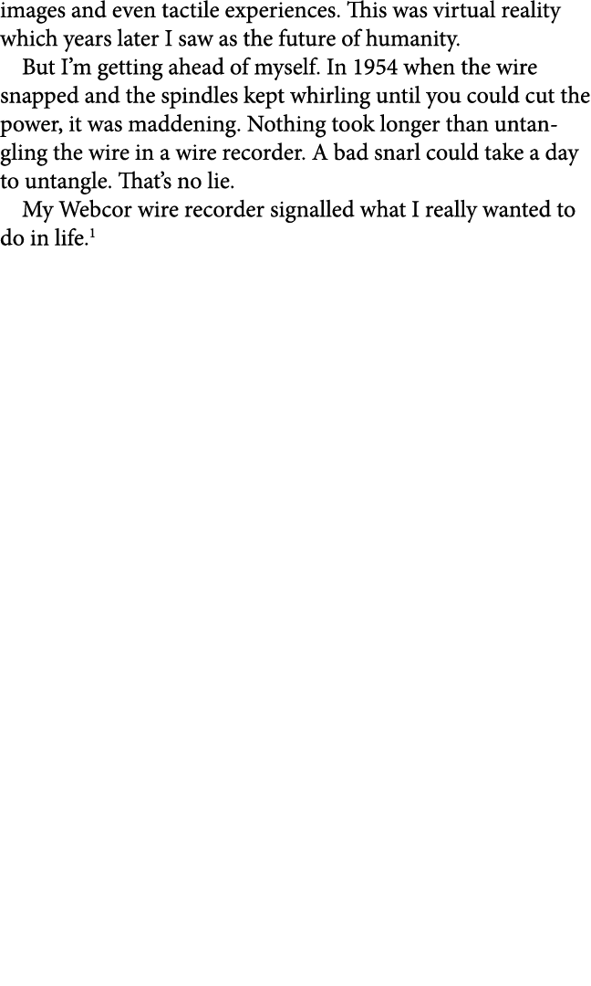 images and even tactile experiences. This was virtual reality which years later I saw as the future of humanity. But ...