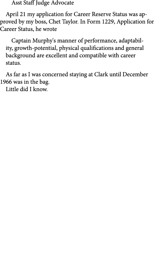 Asst Staff Judge Advocate April 21 my application for ﻿Career Reserve Status was approved by my boss, Chet Taylor. In...
