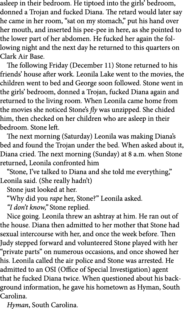 asleep in their bedroom. He tiptoed into the girls’ bedroom, donned a Trojan and fucked Diana. The retard would later...