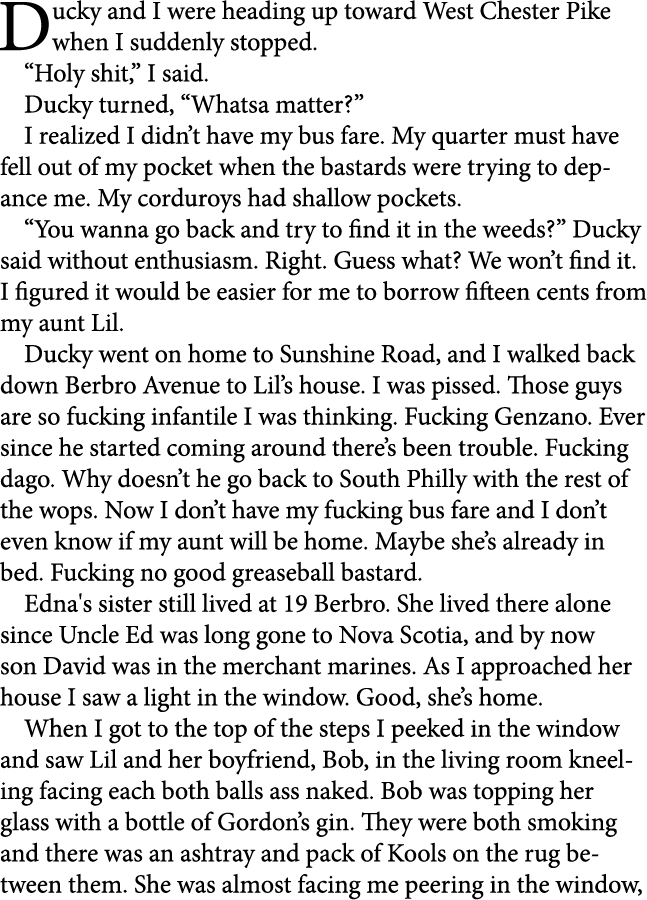 Ducky and I were heading up toward West Chester Pike when I suddenly stopped. “Holy shit,” I said. Ducky turned, “Wha...