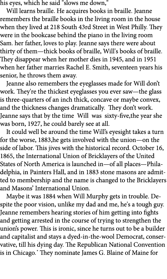 his eyes, which he said \“slows me down,\" Will learns braille. He acquires books in braille. Jeanne remembers the br...