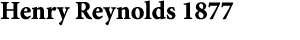 Henry Reynolds 1877