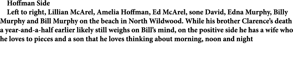 Hoffman Side Left to right, Lillian McArel, Amelia Hoffman, Ed McArel, sone David, Edna Murphy, Billy Murphy and Bill...