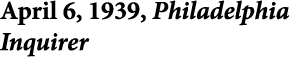 April 6, 1939, ﻿Philadelphia Inquirer