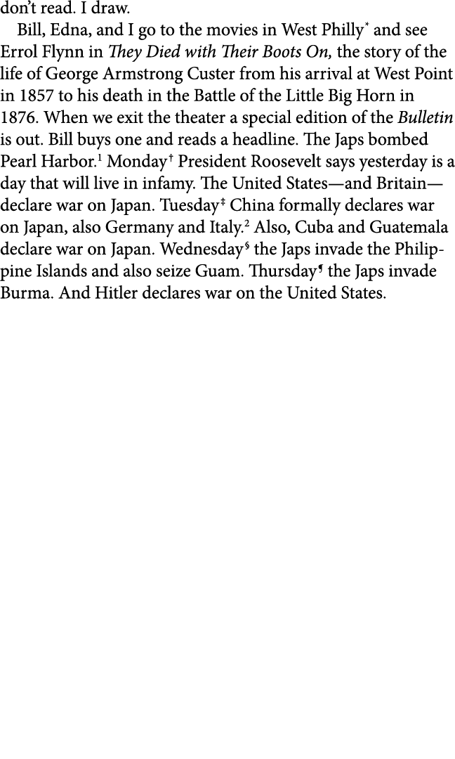 don’t read. I draw. Bill, Edna, and I go to the movies in West Philly and see Errol Flynn in They Died with Their Boo...
