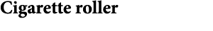 Cigarette roller