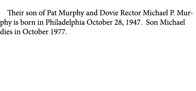 Their son of Pat Murphy and Dovie Rector Michael P. Murphy is born in Philadelphia October 28, 1947. Son Michael die...