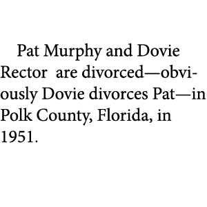  Pat Murphy and Dovie Rector are divorced—obviously Dovie divorces Pat—in Polk County, Florida, in 1951. 