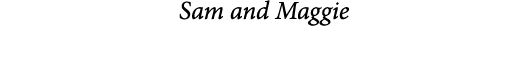  Sam and Maggie