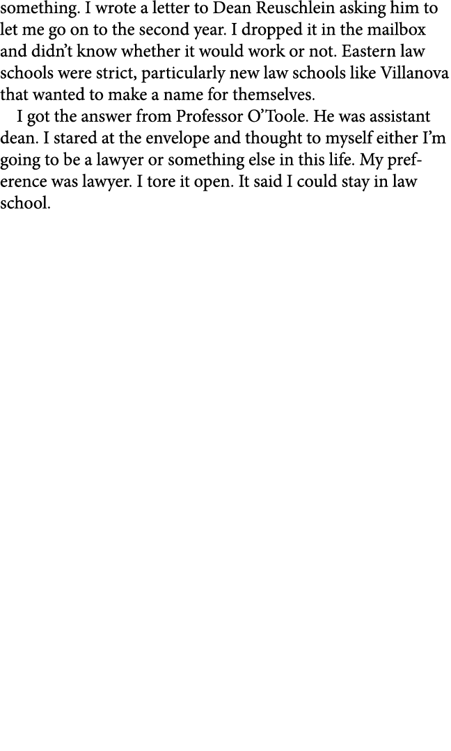 something. I wrote a letter to Dean Reuschlein asking him to let me go on to the second year. I dropped it in the mai...