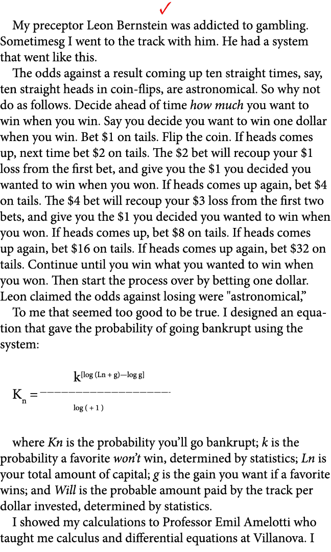 ✓ My preceptor ﻿Leon Bernstein was addicted to gambling. Sometimesg I went to the track with him. He had a system tha...
