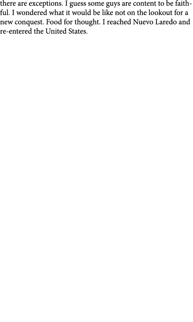 there are exceptions. I guess some guys are content to be faithful. I wondered what it would be like not on the looko...
