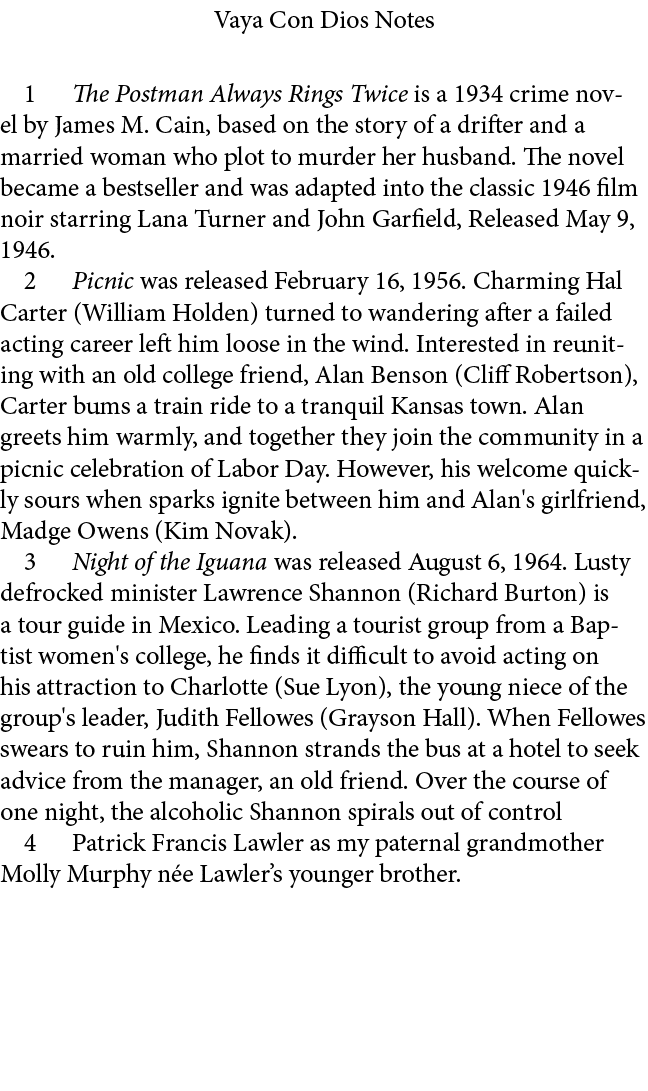 Vaya Con Dios Notes ﻿ The Postman Always Rings Twice is a 1934 crime novel by James M. Cain, based on the story of a ...