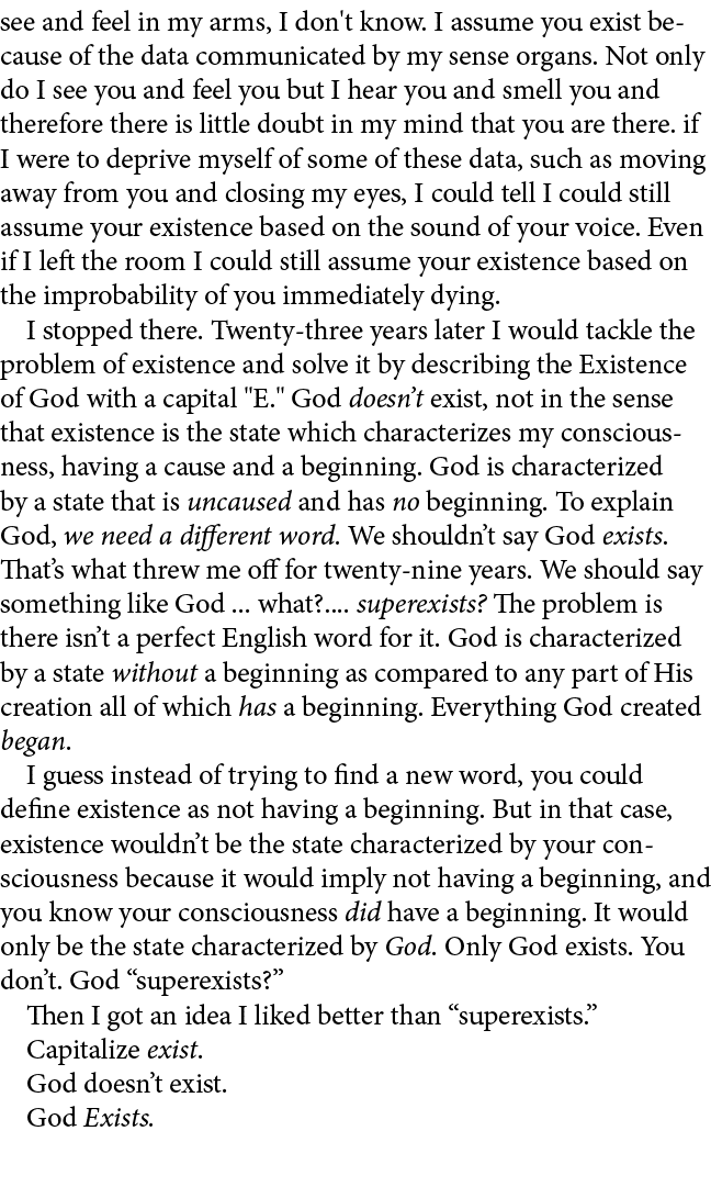 see and feel in my arms, I don't know. I assume you exist because of the data communicated by my sense organs. Not on...
