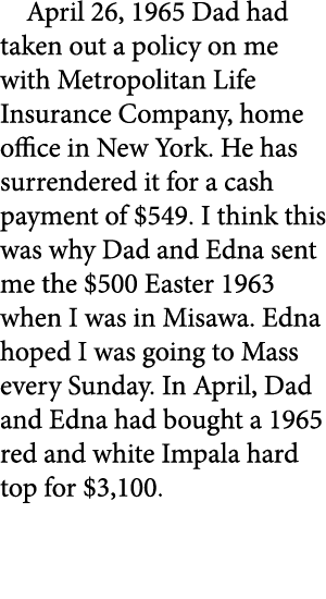 April 26, 1965 Dad had taken out a policy on me with Metropolitan Life Insurance Company, home office in ﻿New York. H...