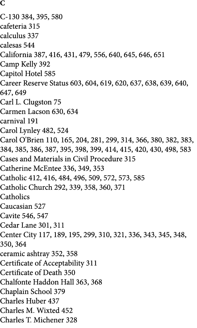 C C 130 384, 395, 580 cafeteria 315 calculus 337 calesas 544 California 387, 416, 431, 479, 556, 640, 645, 646, 651 C...