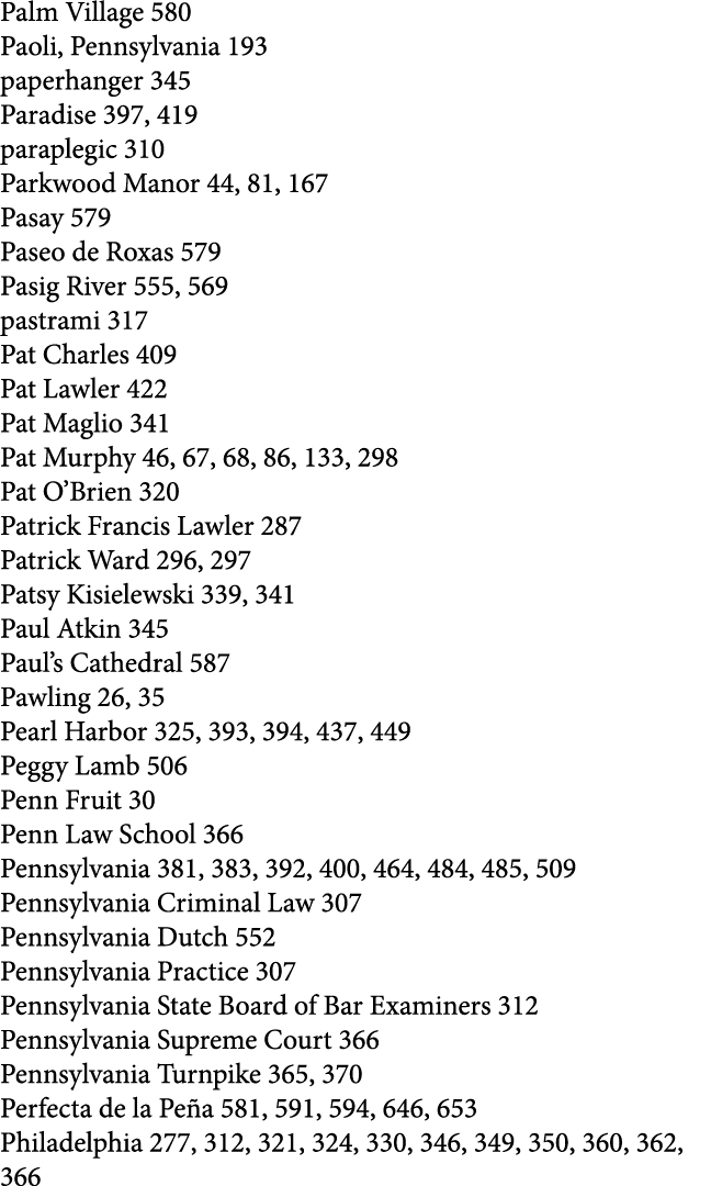 Palm Village 580 Paoli, Pennsylvania 193 paperhanger 345 Paradise 397, 419 paraplegic 310 Parkwood Manor 44, 81, 167 ...